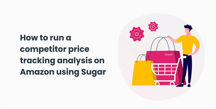 How to run a competitor price tracking analysis on Amazon using Sugar